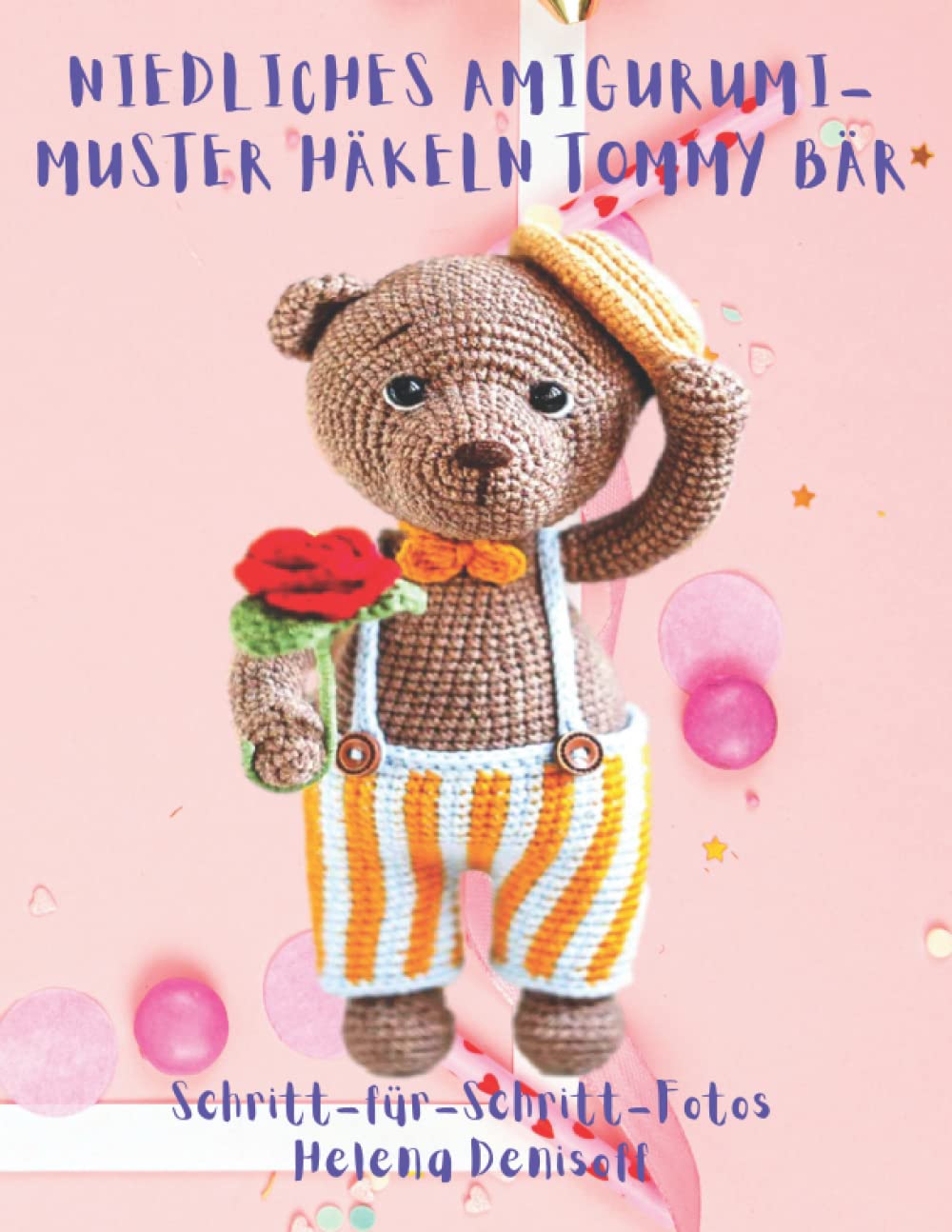 Niedliches Amigurumi-Muster Häkeln Tommy Bär: Fabelhafte Häkelmuster mit Mehr als 50 Farbigen Schritt-für-Schritt-Fotos (Anleitungen zum Häkeln von Puppen, Band 14) Hobbies & Crafts
