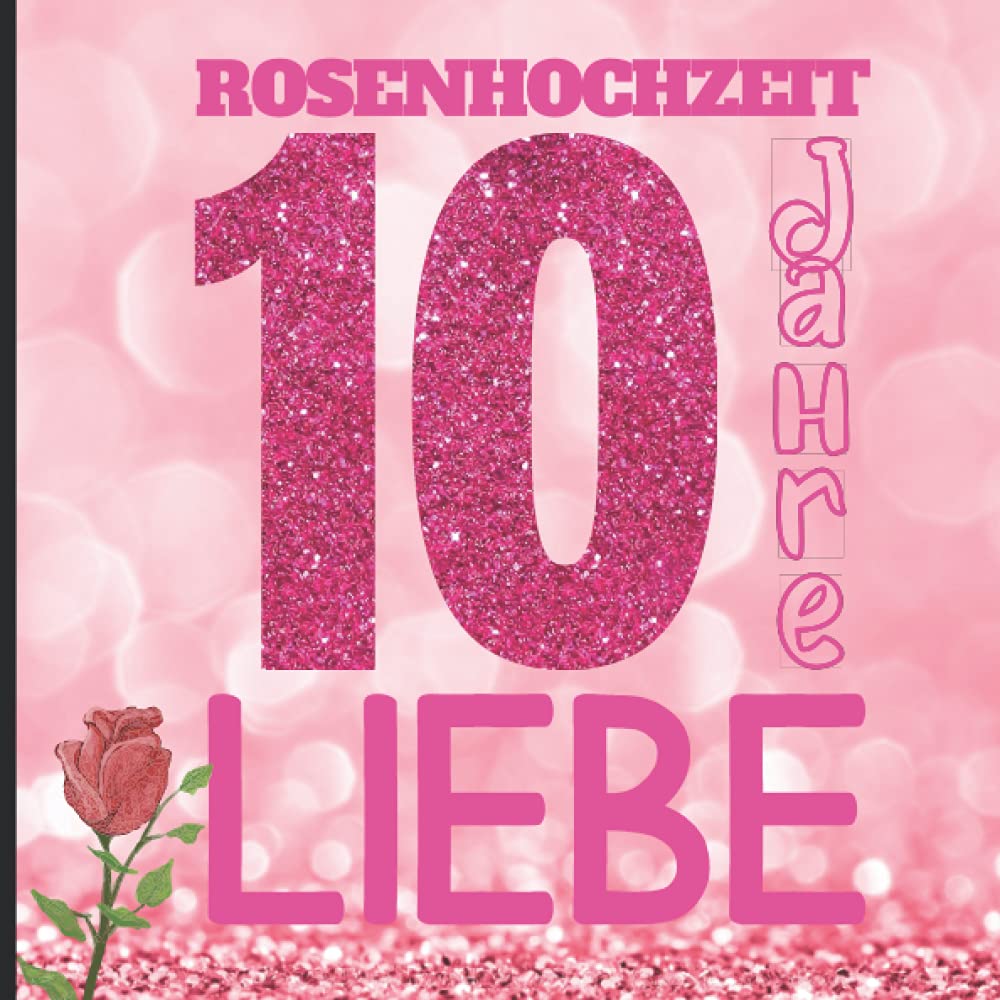 Rosenhochzeit, 10 Jahre Liebe: Erinnerungsbuch Rosen hochzeit | Personalisierte Geschenkidee für den 10. Hochzeitstag Partnership & Love