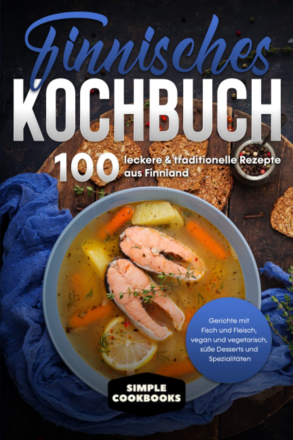 Finnisches Kochbuch: 100 leckere & traditionelle Rezepte aus Finnland - Gerichte mit Fisch und Fleisch, vegan und vegetarisch, süße Desserts und Spezialitäten Cooking & Enjoying