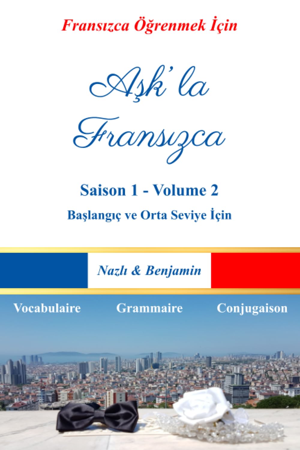 Aşk'la Fransızca - Saison 1 Volume 2: Fransızcayı Bir Aşk Hikâyesiyle Öğrenin! (Türkçe Açıklamalı) book