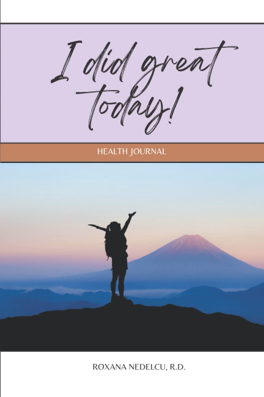 I did great today!: A gamified Health Journal which focuses on the positive day to day accomplishments – motivational 60 day Sleep, Relaxation, Food ... self-care and self-improvement made fun. Health, Nutrition & Fitness