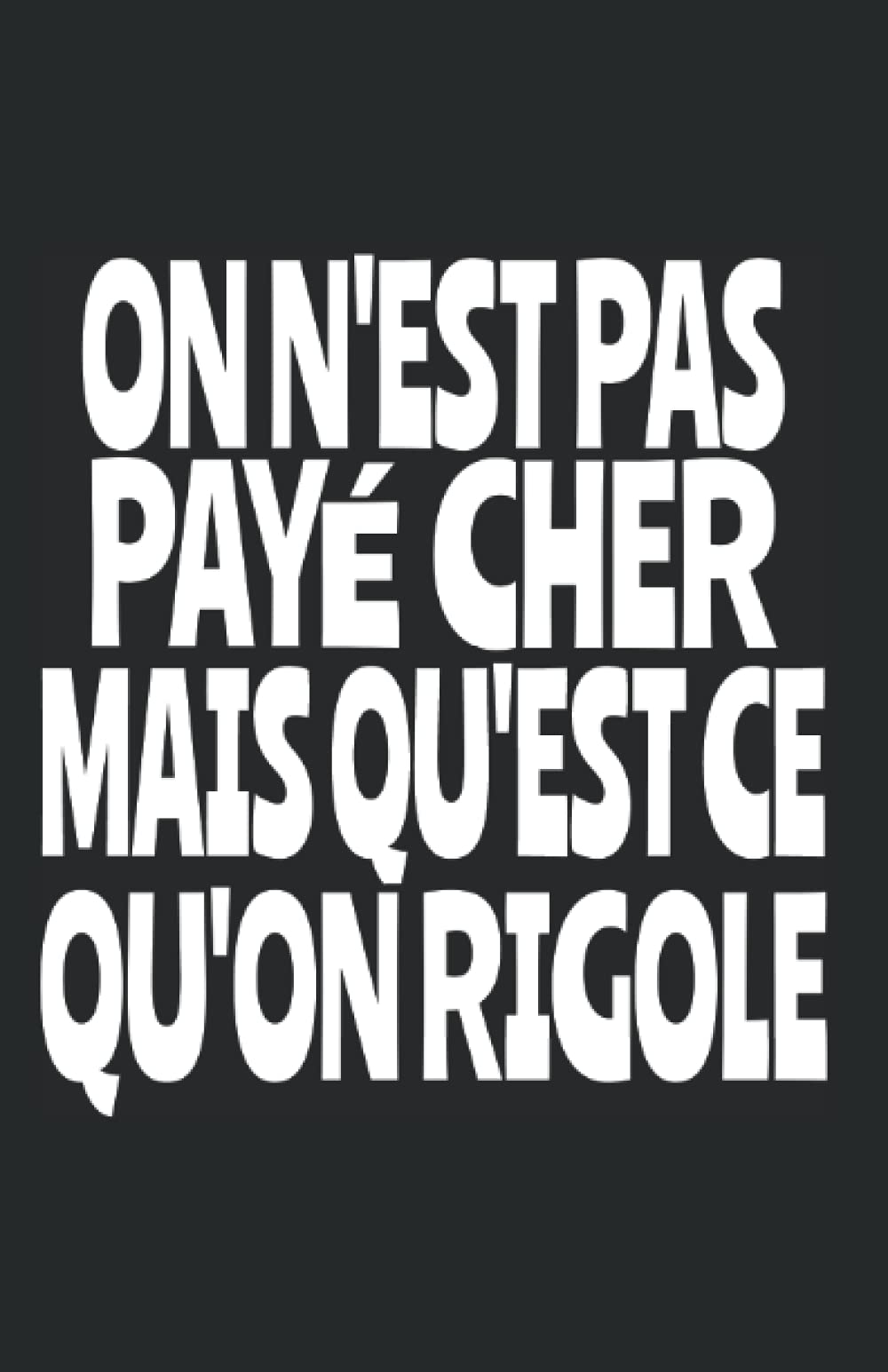 on n'est pas payé cher mais qu'est ce qu'on rigole: carnet de notes humoristique | notebook à la couverture drôle | cadeau original et pratique Business, Finance & Career