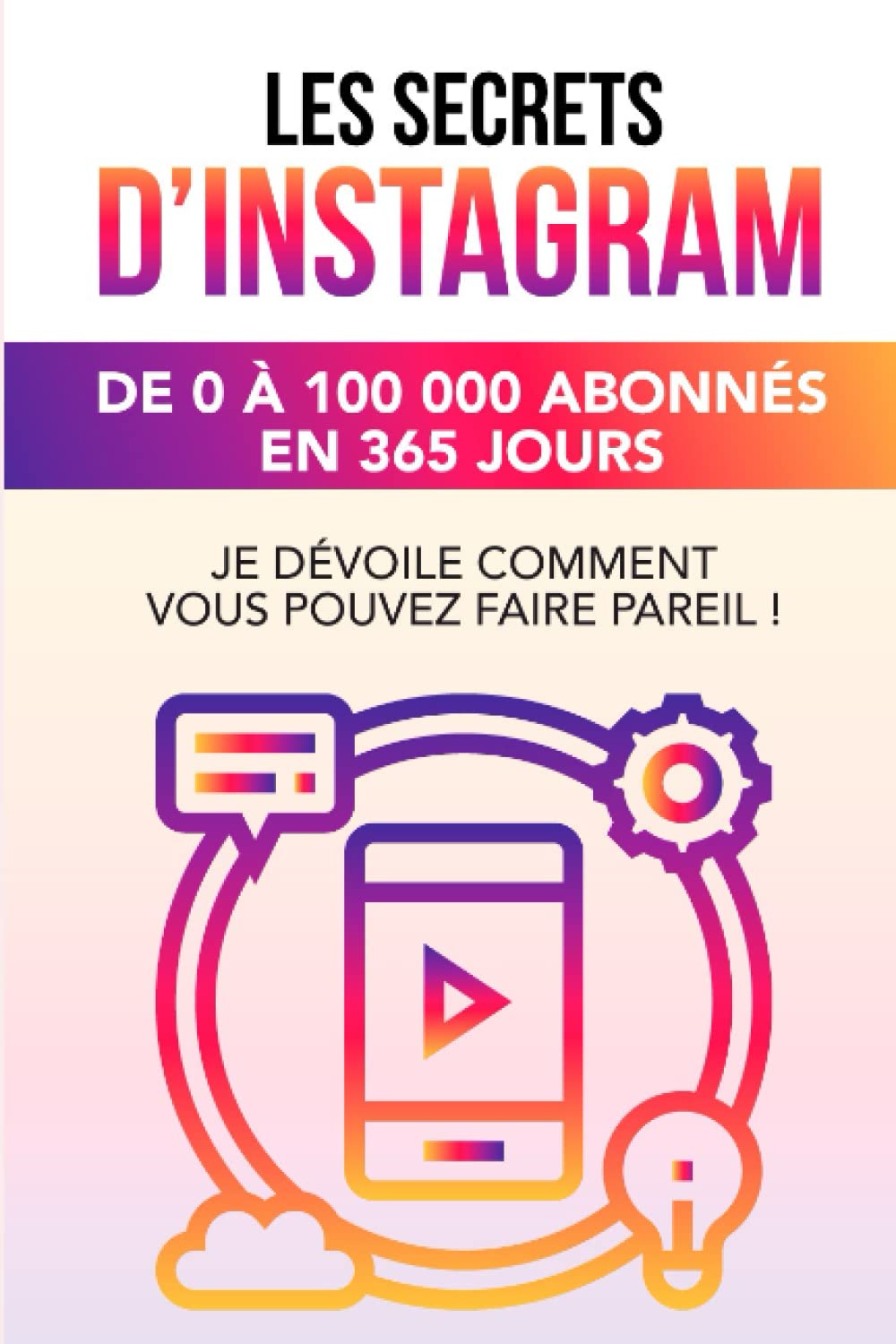 Les Secrets d’Instagram : de 0 à 100 000 abonnés en moins 365 jours Business, Finance & Career