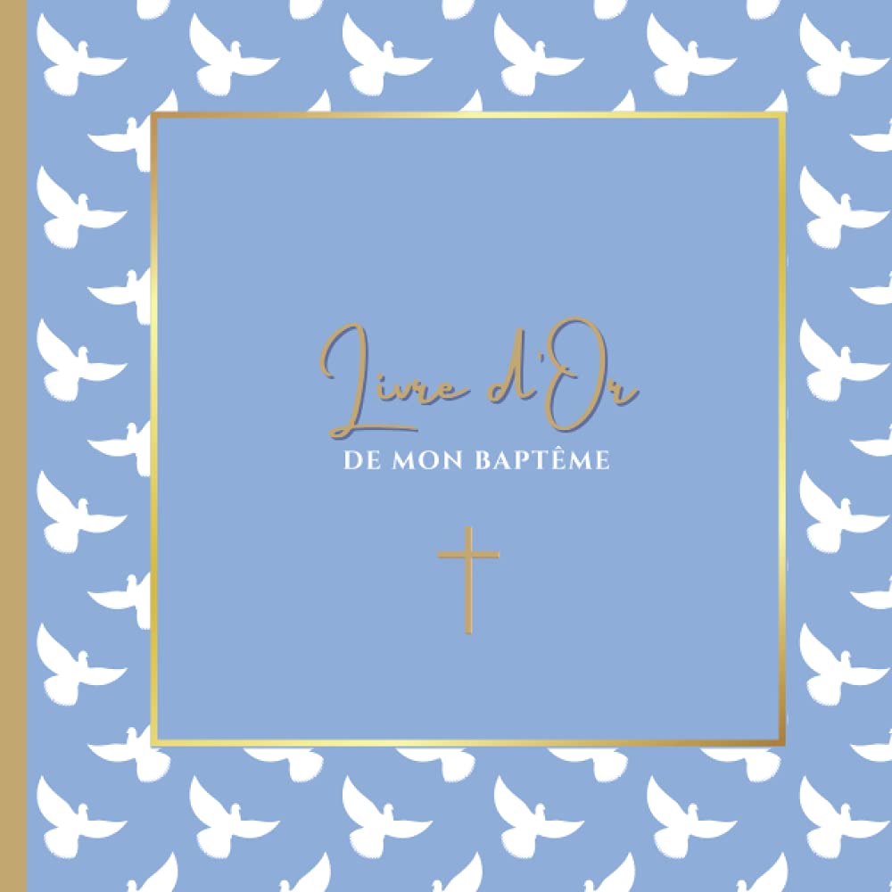 Livre d'Or de mon Baptême: Garçon l Bleu avec croix et colombe l Grand format carré l 100 pages personnalisables pour que vos invités puissent écrire un message pour votre enfant. Religion & Esotericism