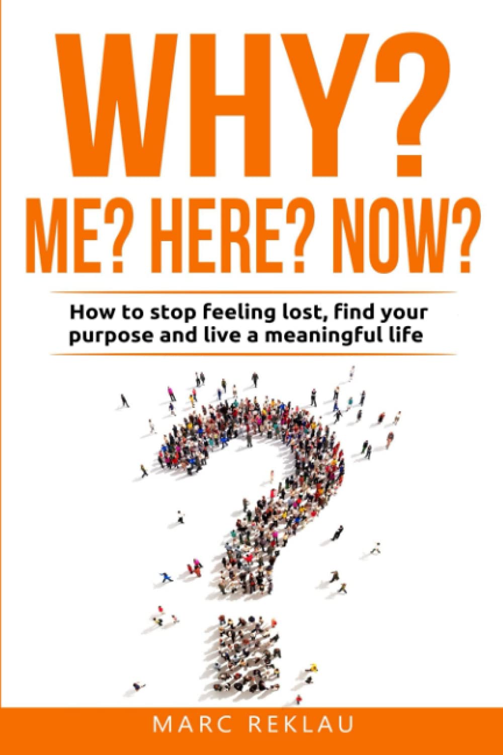 Why Me? Why Here? Why Now?: How to stop feeling lost, find your purpose and live a meaningful life book