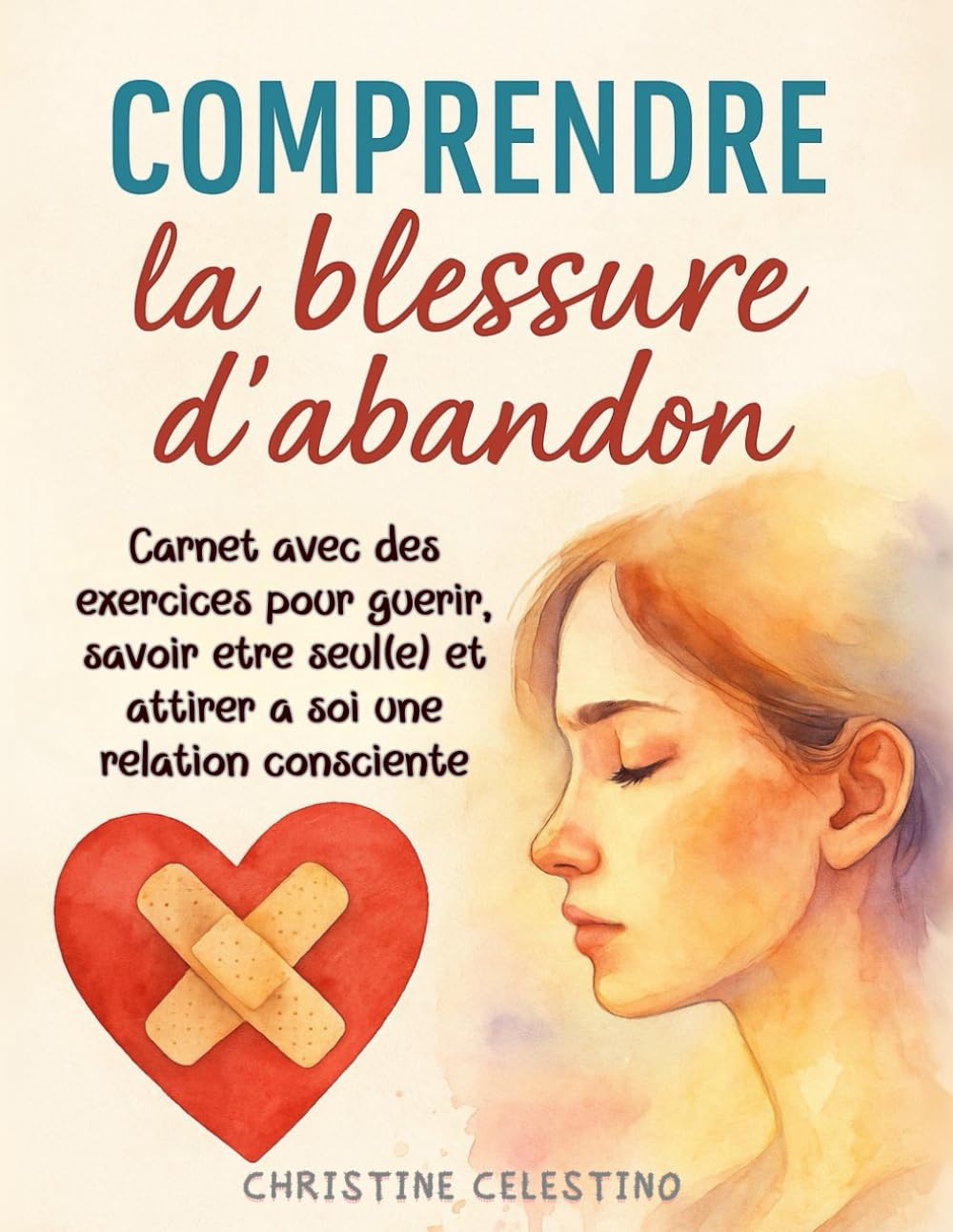 Comprendre la blessure d'abandon: Carnet illustré avec des exercices pour guérir, savoir être seul(e) et attirer à soi une relation consciente Partnership & Love