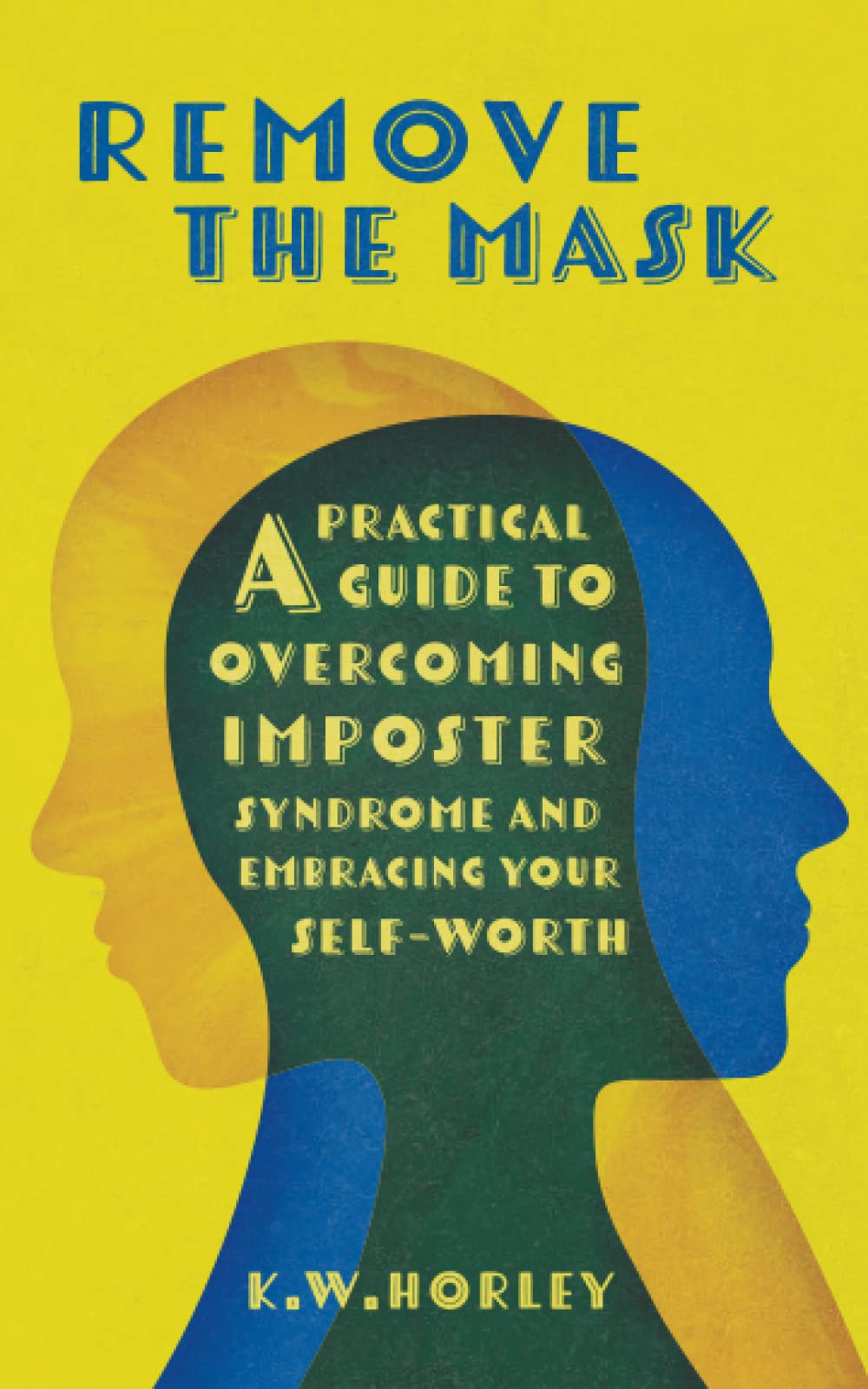 Remove The Mask: A Practical Guide to Overcoming Imposter Syndrome and Embracing Your Self-Worth Health, Nutrition & Fitness
