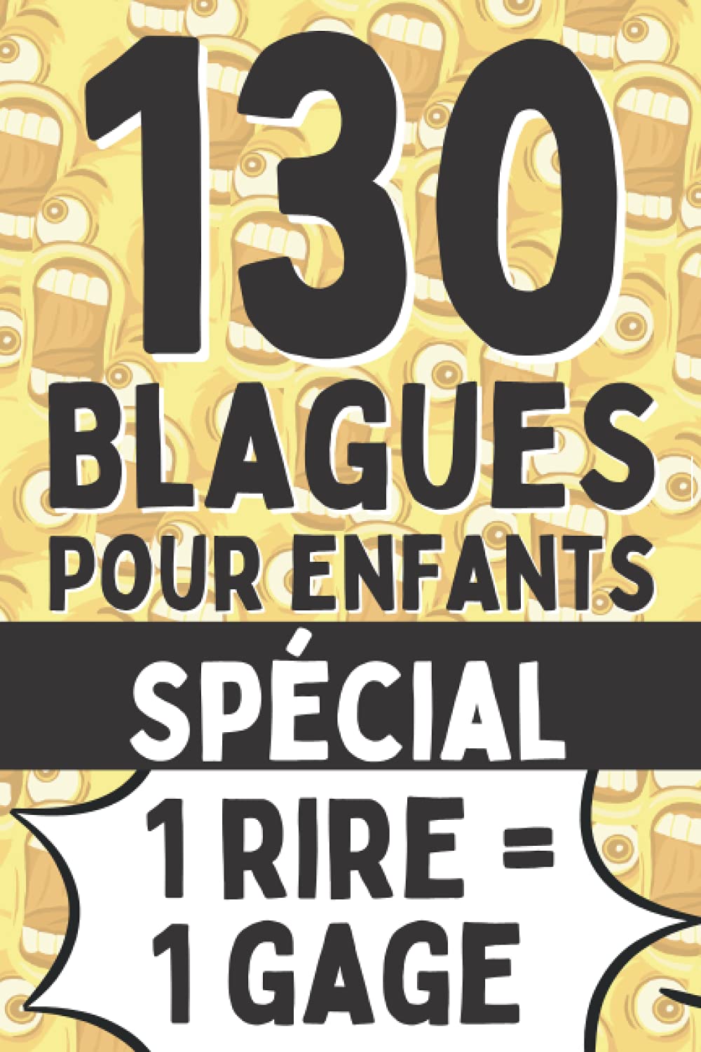 130 blagues pour enfants spécial 1 rire = 1 gage: Jeu pour enfants, essaye de ne pas rire avec gages | + de 130 blagues et des modes de jeu inédits ... | Livre blague enfant idéal cadeau 6 - 12 ans book