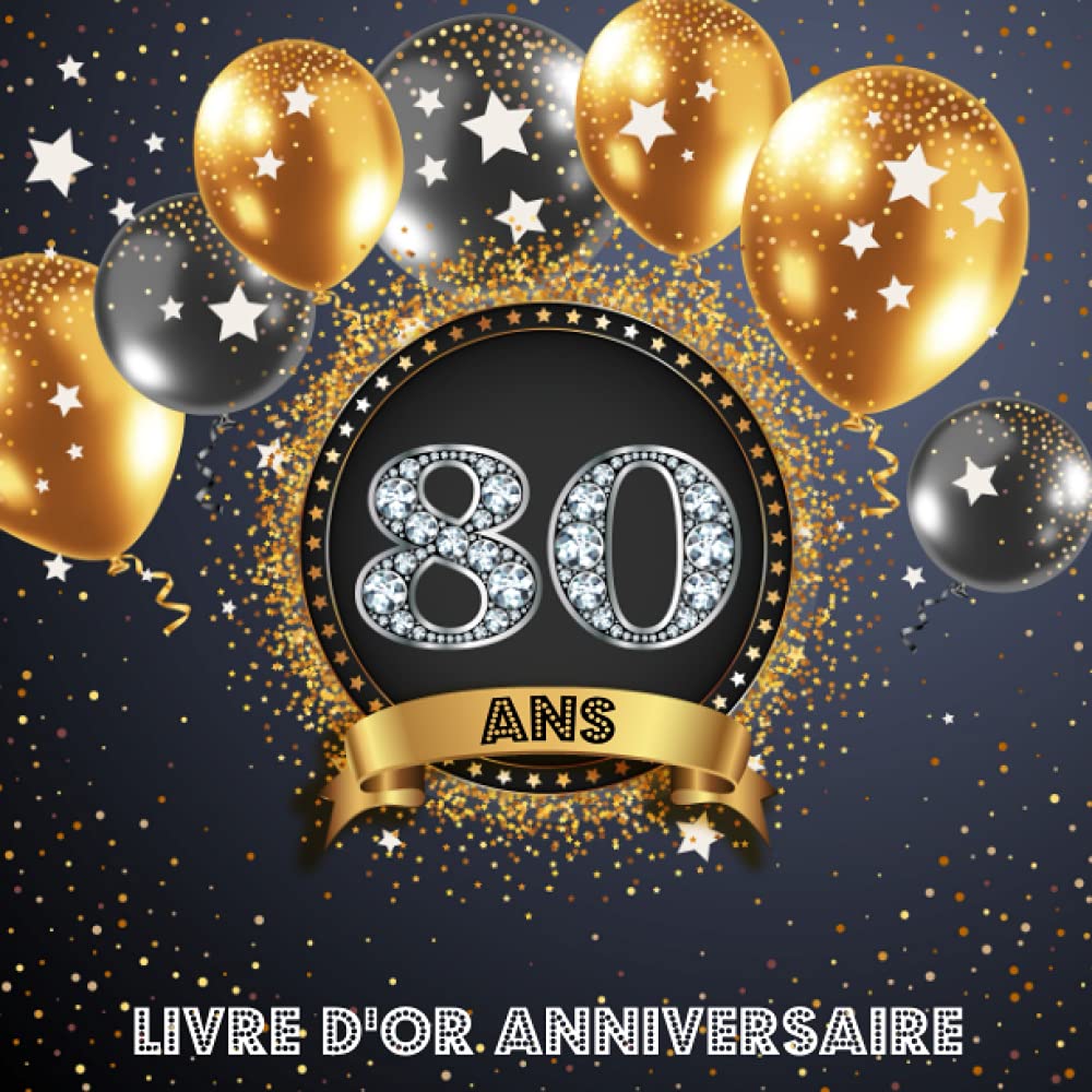Livre d'Or 80 Ans Anniversaire: Livre de Signature et de Messagerie d'anniversaire - Livre de Souvenir pour les photos de fête d'anniversaire et pour écrire avec de Bons voeux Non-fiction