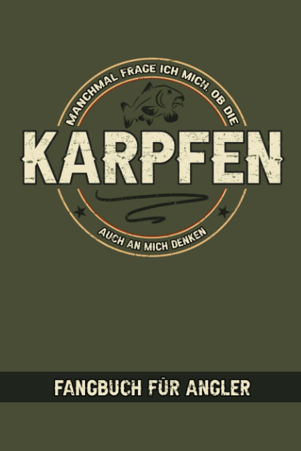 Manchmal Frage Ich Mich Ob Die Karpfen Auch An Mich Denken - Fangbuch für Angler: Logbuch zum Karpfenangeln - Karpfen Geschenk - Karpfenangler - ... - Angelspruch Lustig - Spiegelkarpfen Leisure & Fun