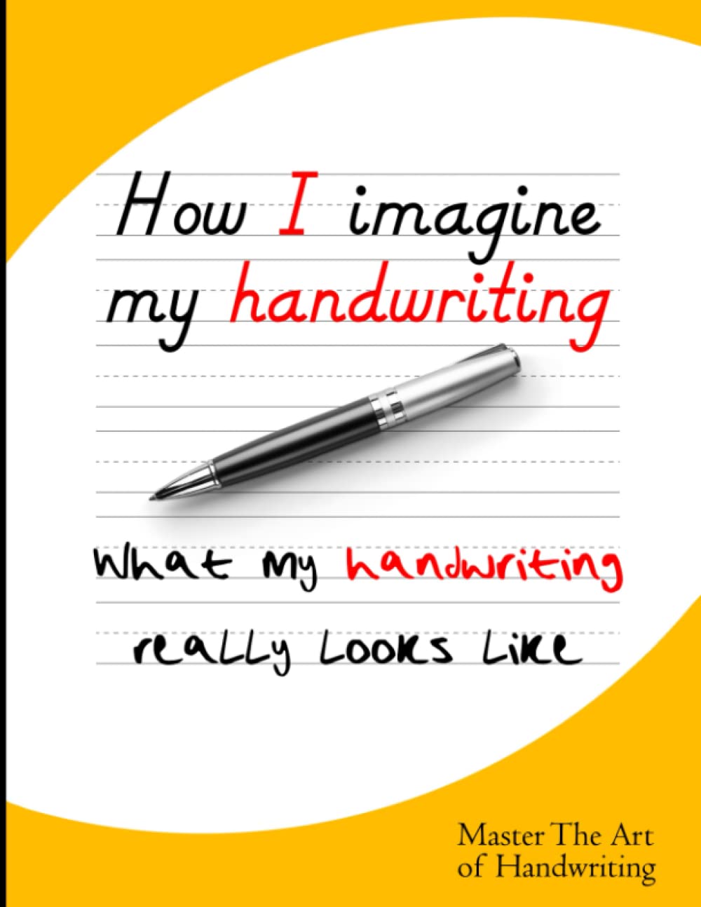 How I imagine my Handwriting: Better Handwriting Practice Workbook for Adults: Learn to write and improve your handwriting skills. Books