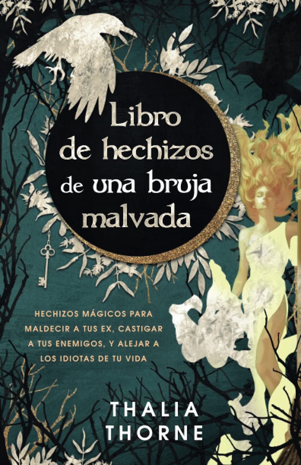 Libro de hechizos de una bruja malvada: Hechizos mágicos para maldecir a tus ex, castigar a tus enemigos, y alejar a los idiotas de tu vida book