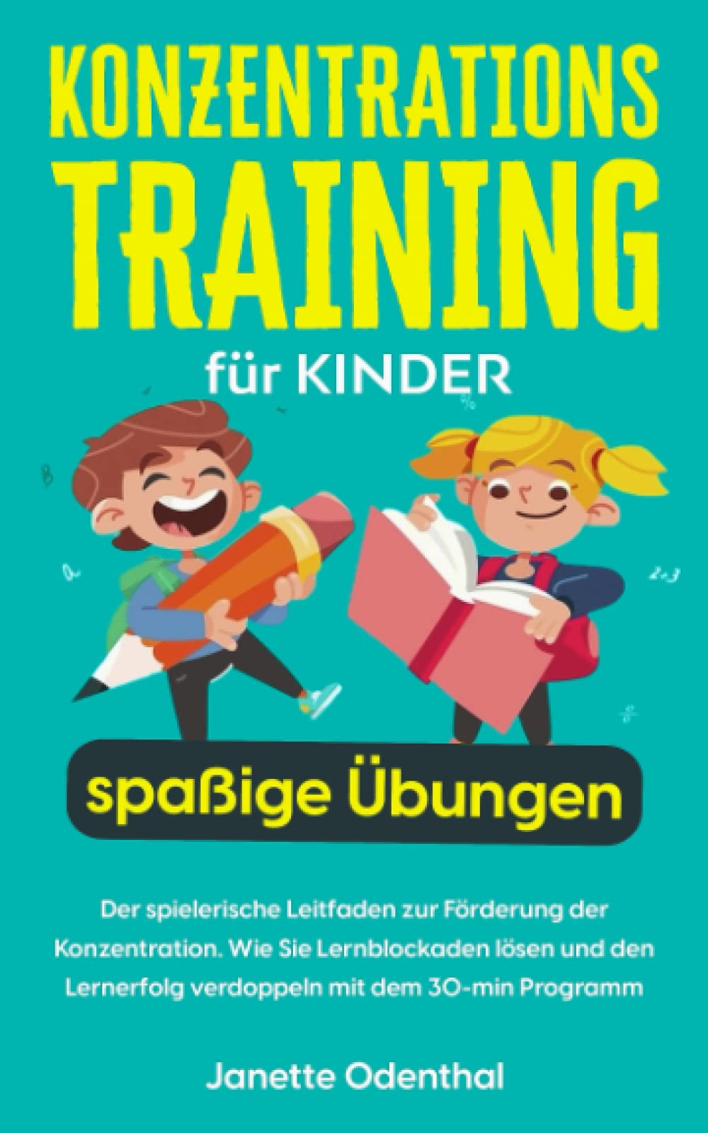 Konzentrationstraining für Kinder: Der spielerische Leitfaden mit den spaßigsten Übungen zur Förderung der Konzentration. Wie Sie Lernblockaden lösen ... verdoppeln mit nur 30-min. pro Tag. Psychology