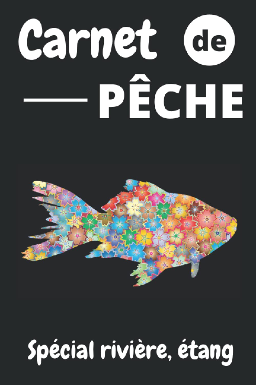 Carnet de PÊCHE / Spécial rivière, étang: Beau journal de bord à compléter pour pêche en eau douce / rivière, étang.../ cadeau idéal pour pêcheur / 53 sorties pêche / 108 pages/15x22 cm book