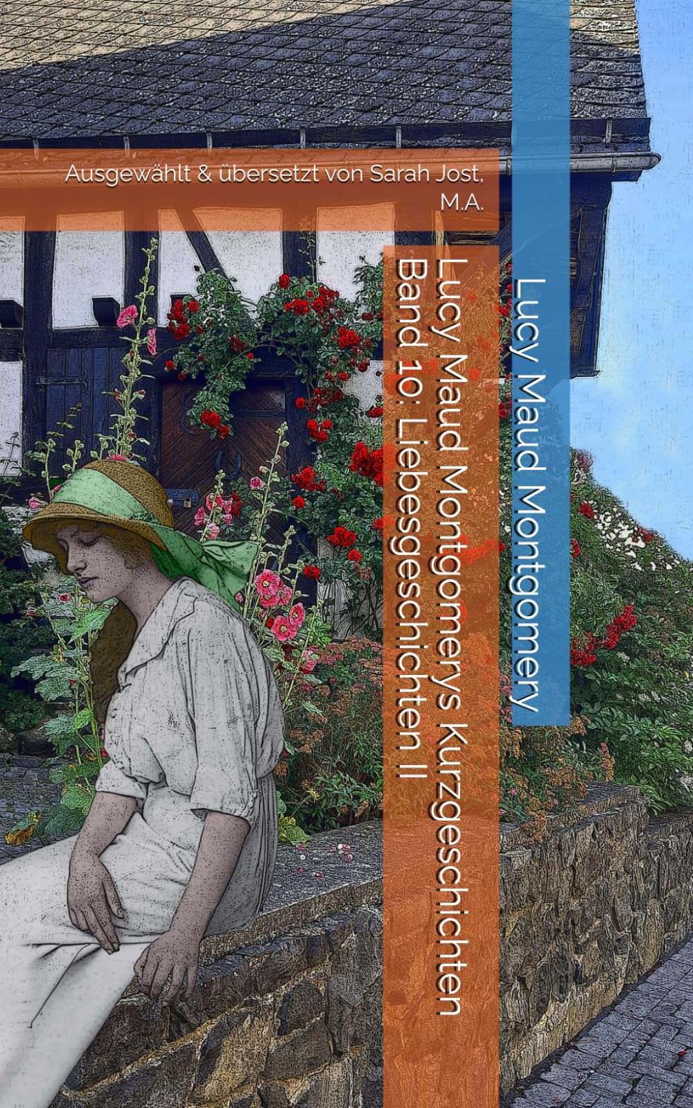 Lucy Maud Montgomerys Kurzgeschichten Band 10: Liebesgeschichten II: Ausgewählt & übersetzt von Sarah Jost, M.A. Essays & Short Stories