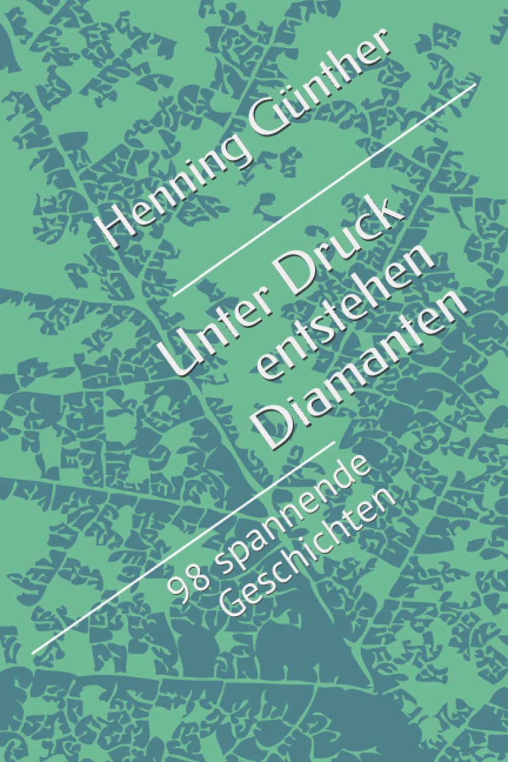 Unter Druck entstehen Diamanten: 98 spannende Geschichten Contemporary literature