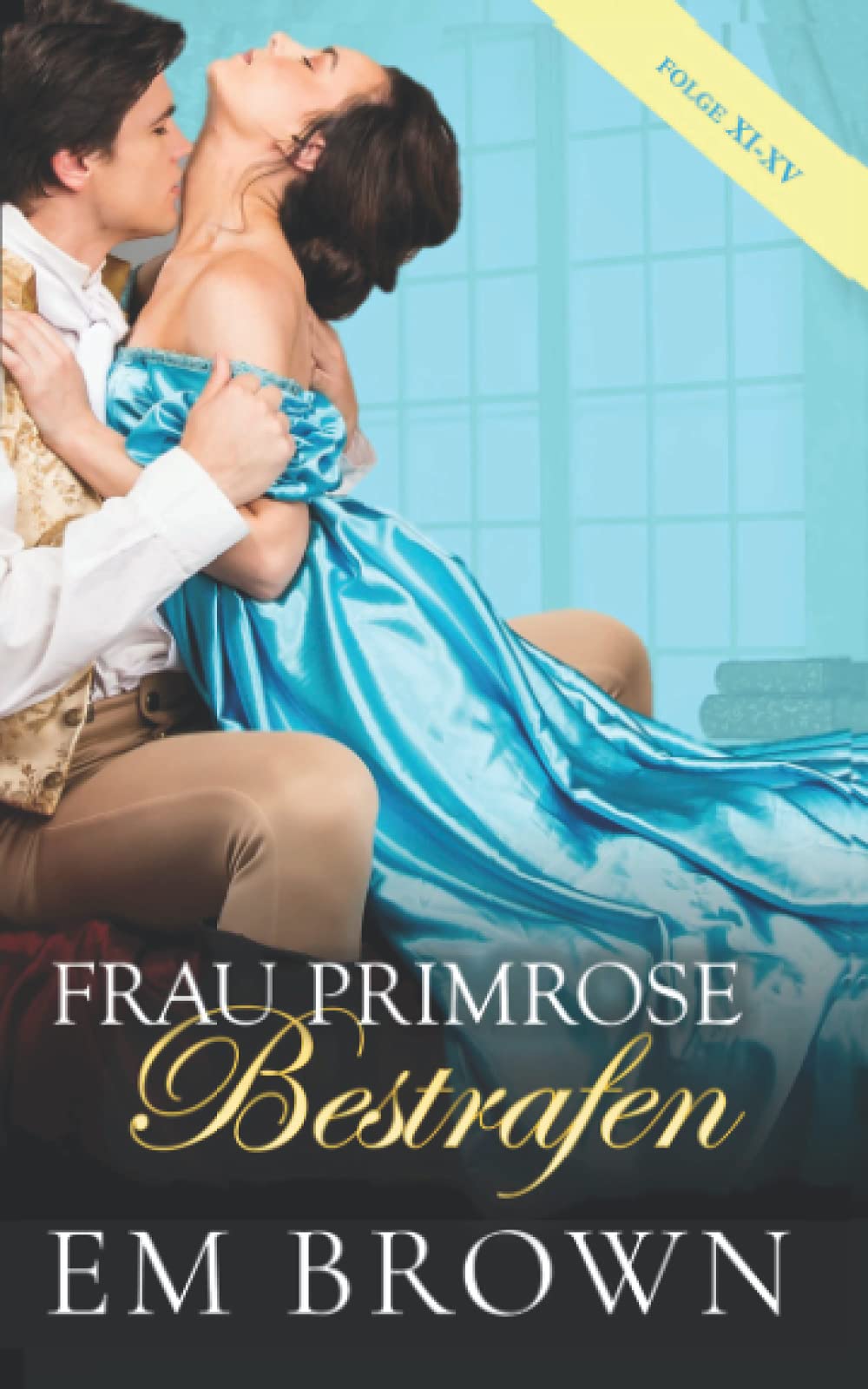 Frau Primrose Bestrafen, Folge XI-XV: Regentschaftszeit Historische Romanze Historical Fiction