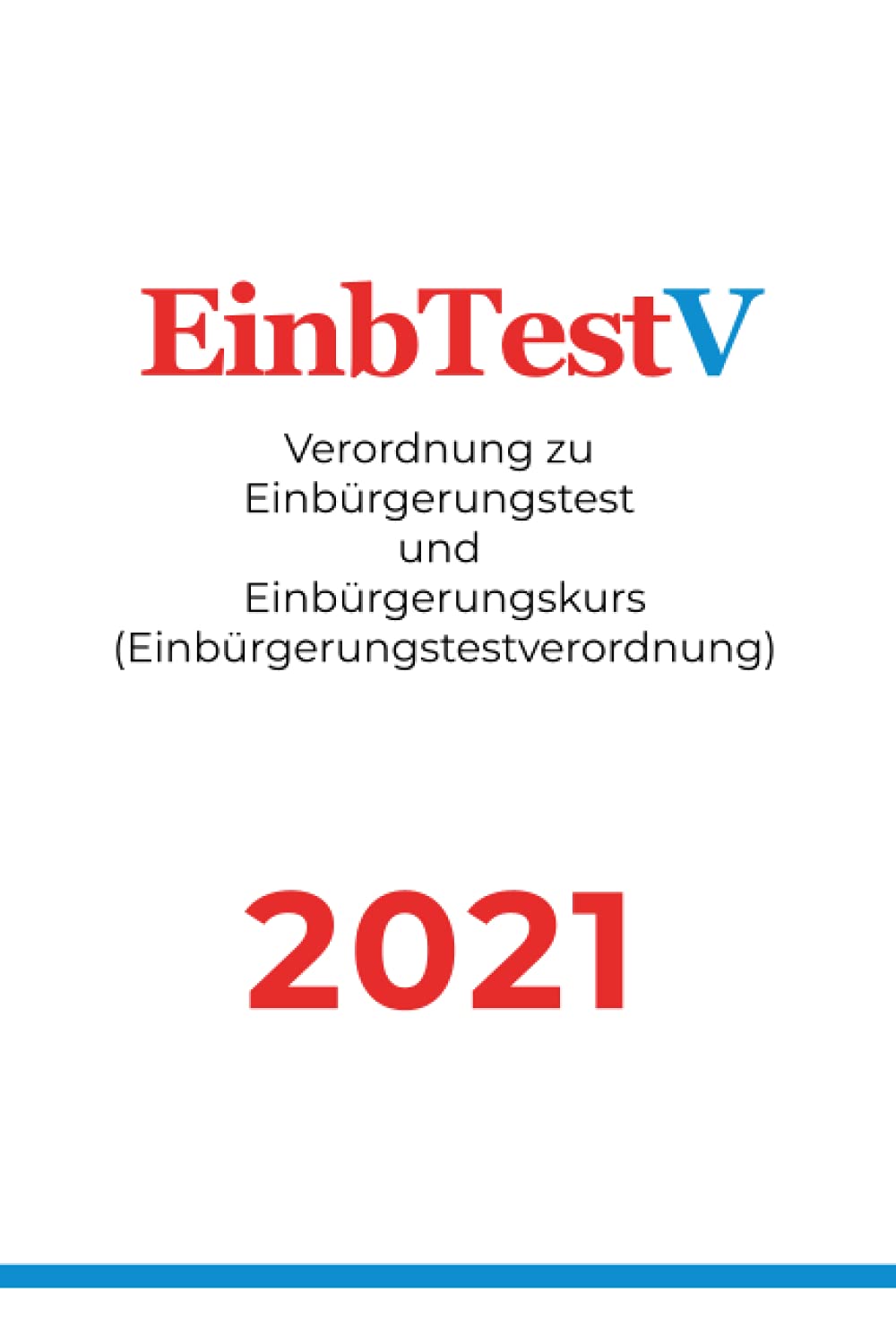 EinbTestV - Verordnung zu Einbürgerungstest undEinbürgerungskurs (Einbürgerungstestverordnung) 2021 Law