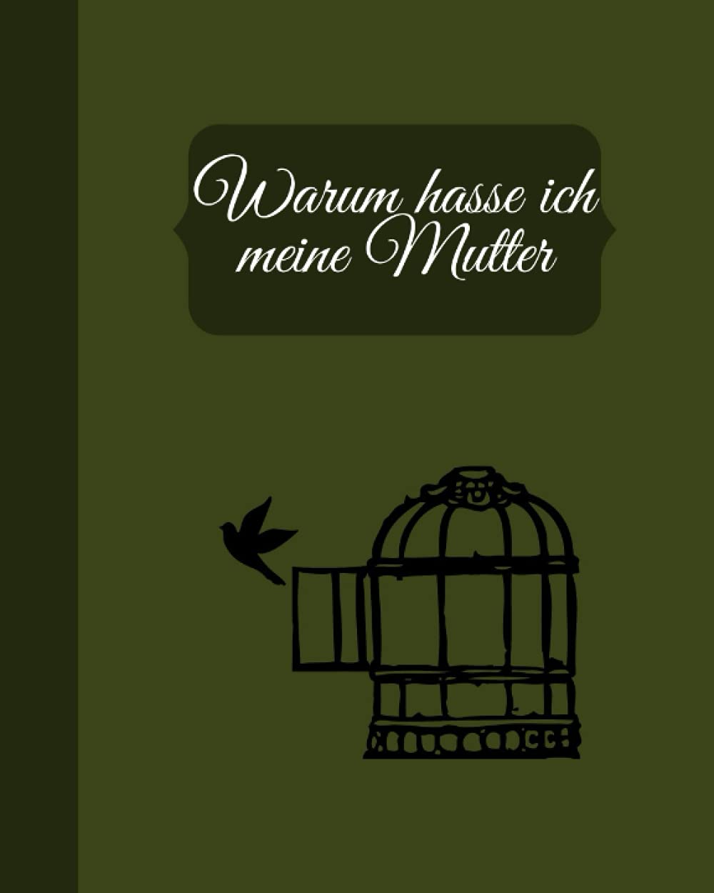 Warum hasse ich meine Mutter?: Tagebuch mit Briefen an meine giftige narzisstische Mutter, Wie kann ich meiner Mutter vergeben, mich nicht zu lieben? Detox vom Leben mit böser Mutter Parents & Children