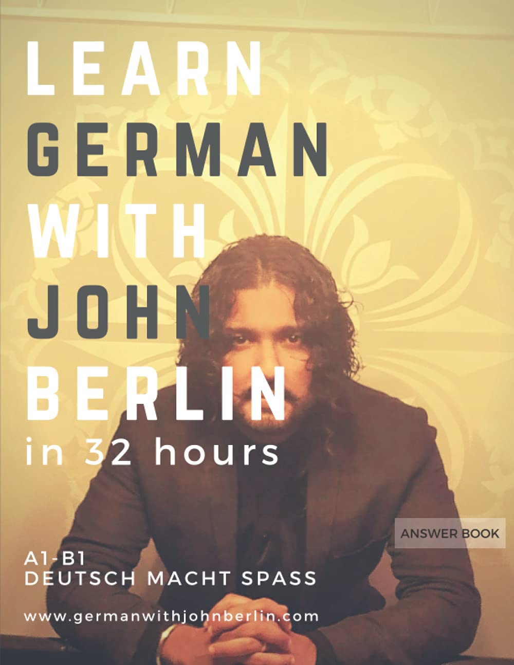Learn German with John Berlin - Answer Book A1 - B1: Learn German in 32 hours! (Learn German with John Berlin A1 - B1 Answer Book, Band 1) Foreign Languages ​​& Dictionaries