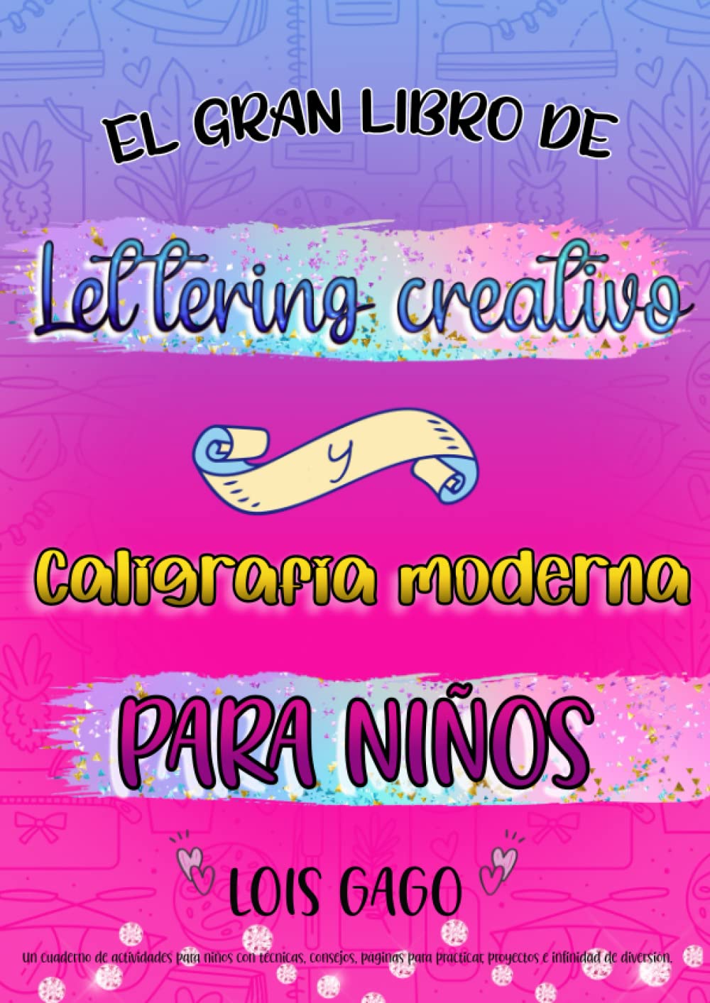 El gran libro de lettering creativo y caligrafía moderna para niños. Un cuaderno de actividades para niños con técnicas, consejos, páginas para ... letras: ejercicios para principiantes. book