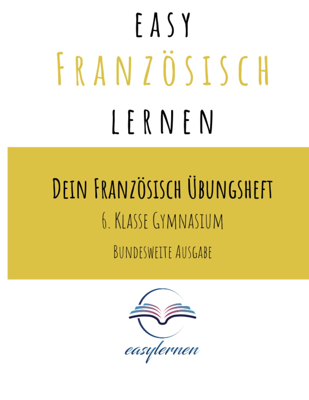 easy Französisch lernen: Dein Französisch Lernheft - 6. Klasse Gymnasium bundesweite Ausgabe (Dein Französisch Übungsheft - easy Französisch lernen) Foreign Languages ​​& Dictionaries