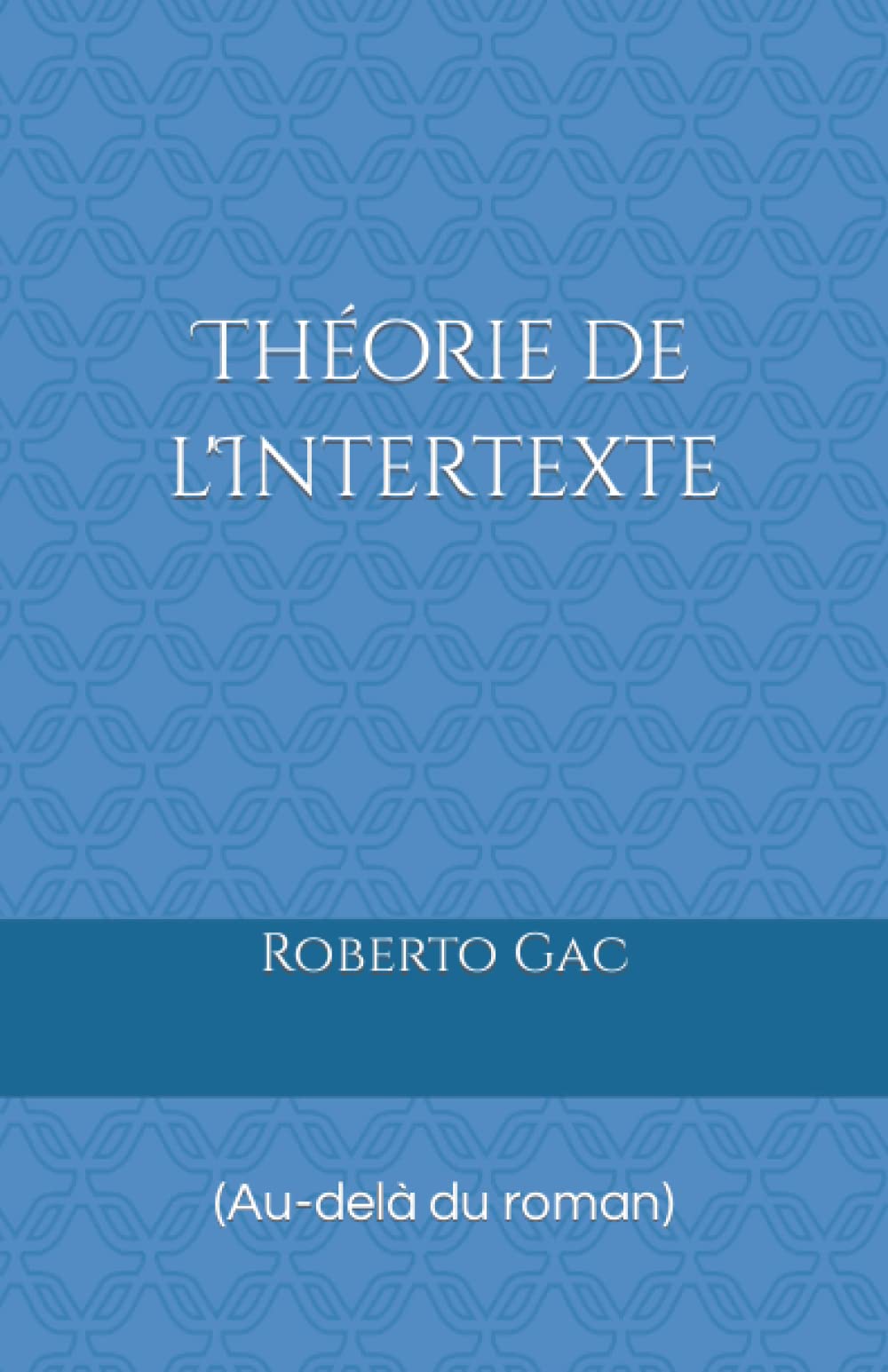 Théorie de l'Intertexte: (Au-delà du roman) Essays & Short Stories
