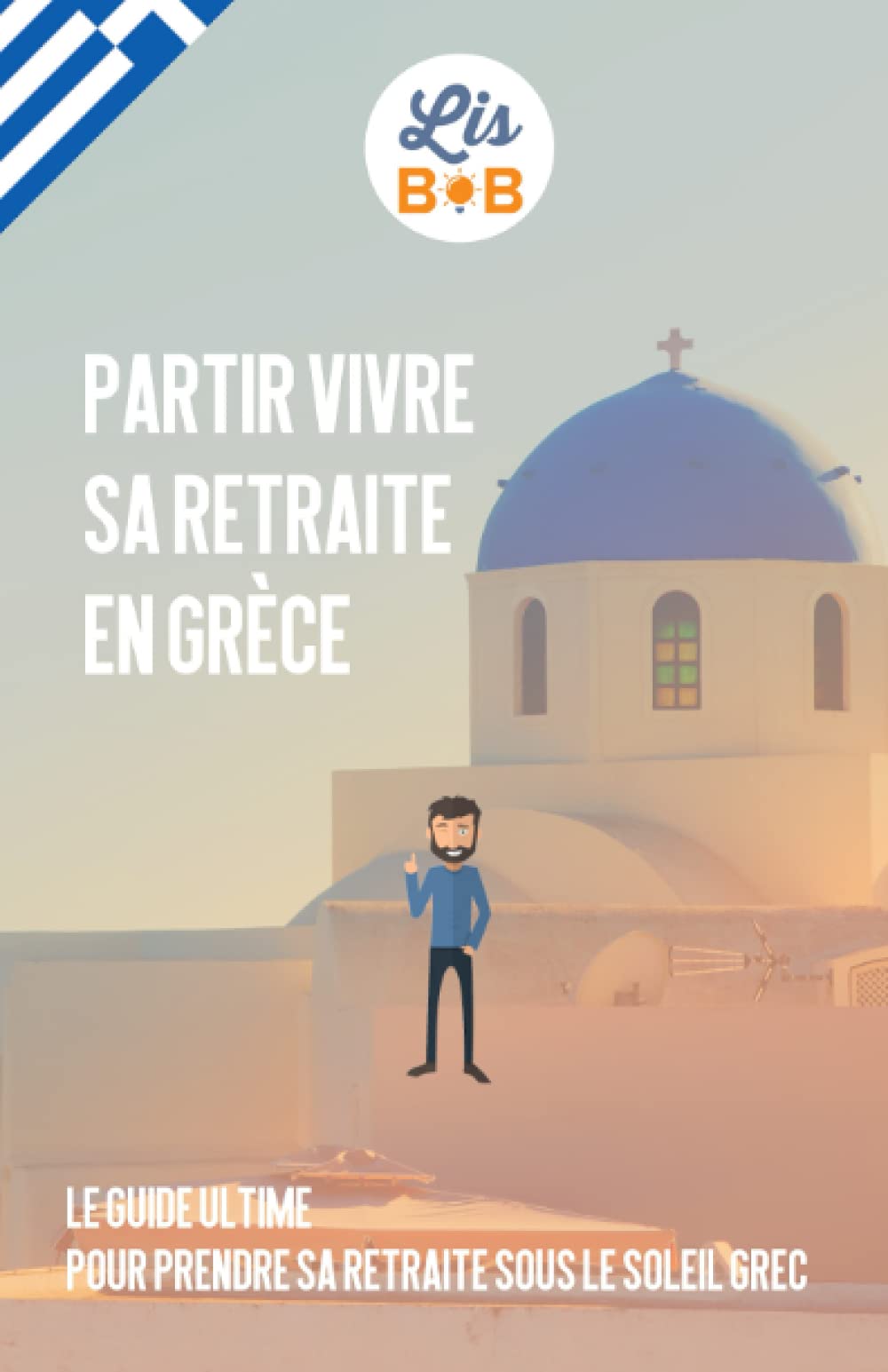 Partir vivre sa retraite en Grèce: Le guide ultime pour prendre sa retraite sous le soleil grec book