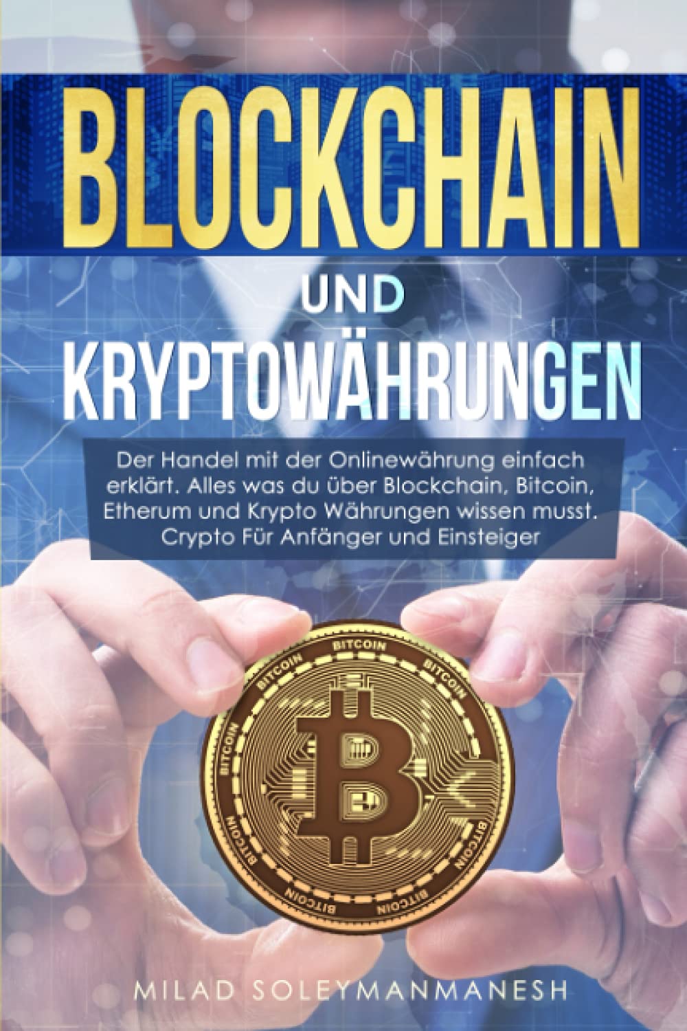 Blockhain und Kryptowährung: Der Handel mit der Onlinewährung ein-fach erklärt. Alles was du über Block-chain, Bitcoin, Etherum und Krypto Währungen wissen musst. Crypto für Anfänger und Einsteiger book