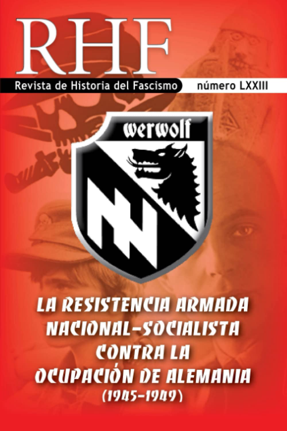 RHF - Revista de Historia del Fascismo: Werwolf. La resistencia armada nacional-socialista contra la ocupación alemana (1945-1949) Politics & History