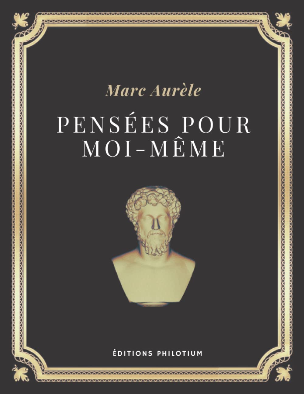 Pensées pour moi-même | Marc-Aurèle: Texte intégral (Annoté d'une biographie) Philosophy