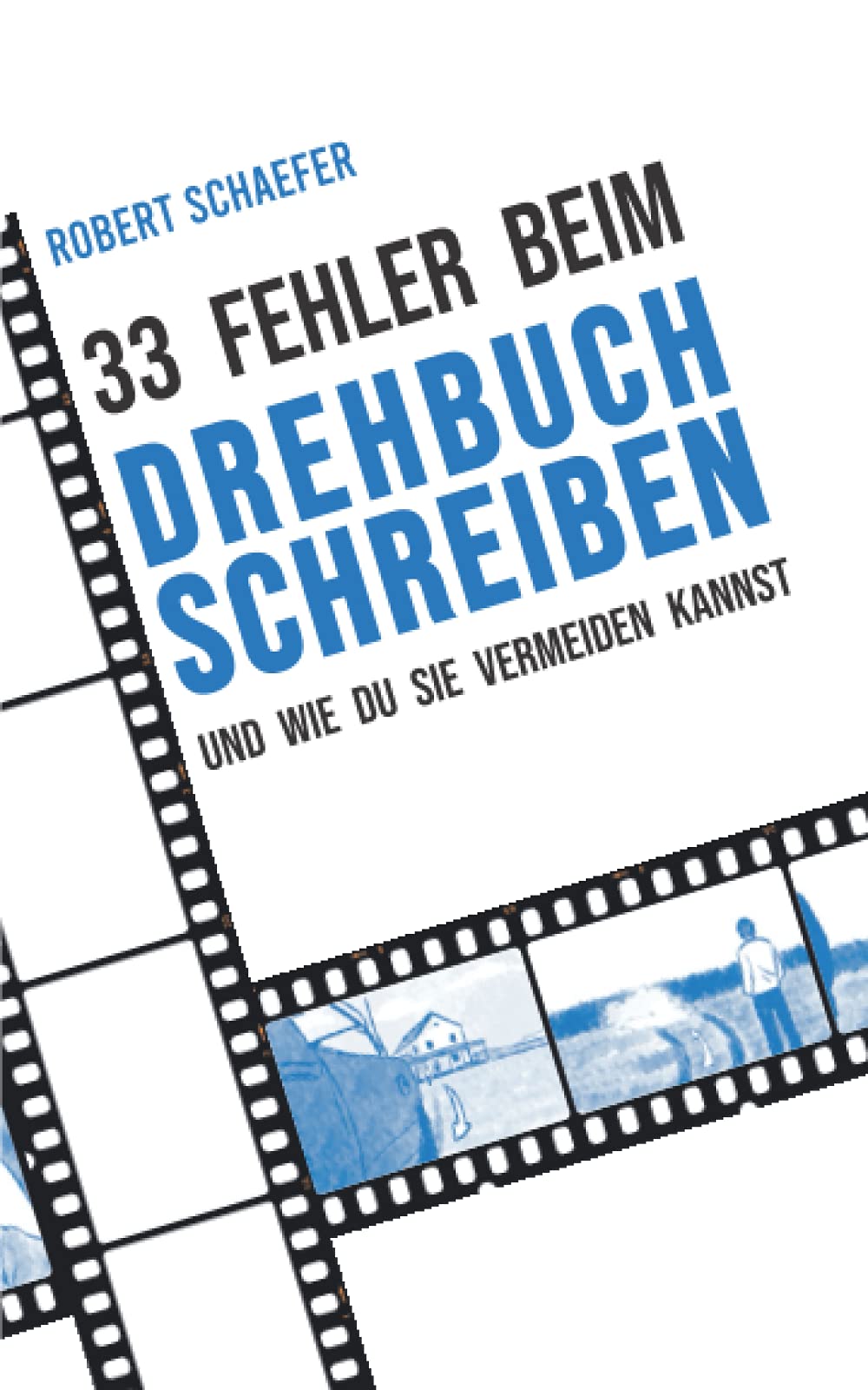 33 Fehler beim Drehbuchschreiben und wie Du sie vermeiden kannst: Tipps und Tricks für die Erstellung und Überarbeitung deines Drehbuches (für Anfänger, Berufs- und Quereinsteiger) Film, Art & Culture