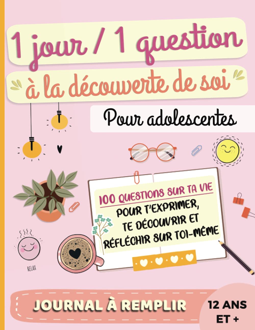 Journal à remplir 1 jour, 1 question, à la découverte de soi, pour adolescentes 12 ans et + : 100 questions sur ta vie pour t'exprimer, te découvrir ... à destination des adolescentes, à compléter Books