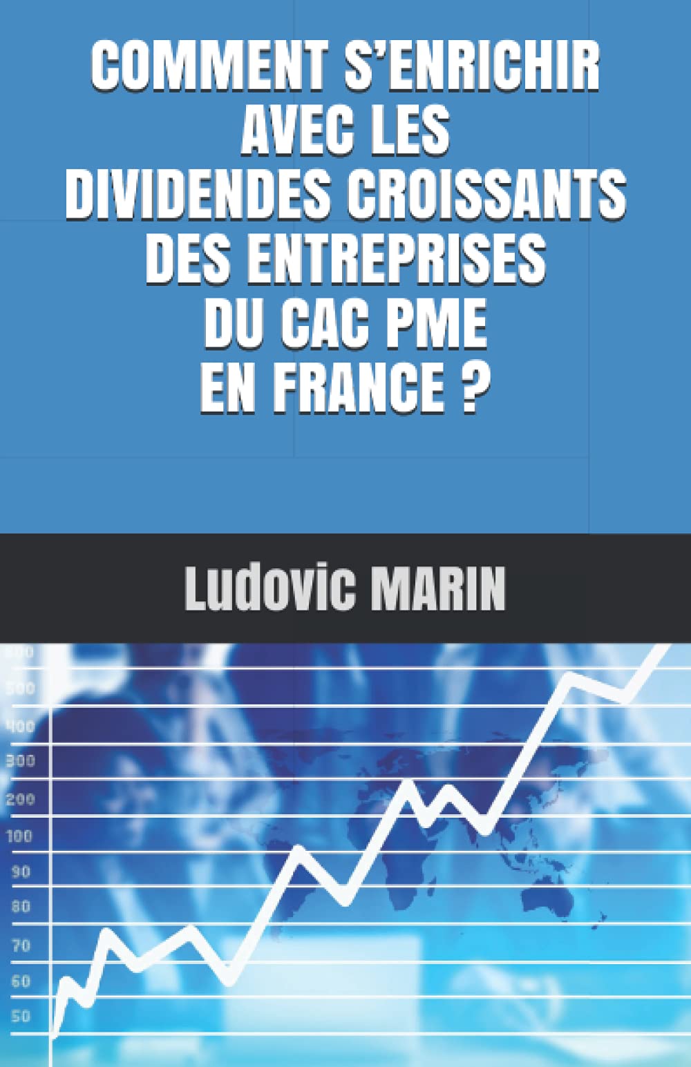 COMMENT S’ENRICHIR AVEC LES DIVIDENDES CROISSANTS DES ENTREPRISES DU CAC PME EN FRANCE ? book