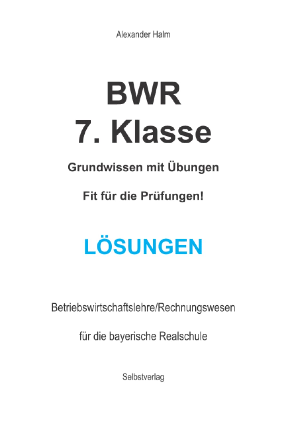 BWR 7. Klasse - Grundwissen mit Übungen - Fit für die Prüfungen! LÖSUNGEN / Realschule Bayern: LÖSUNGEN Learning & Reference