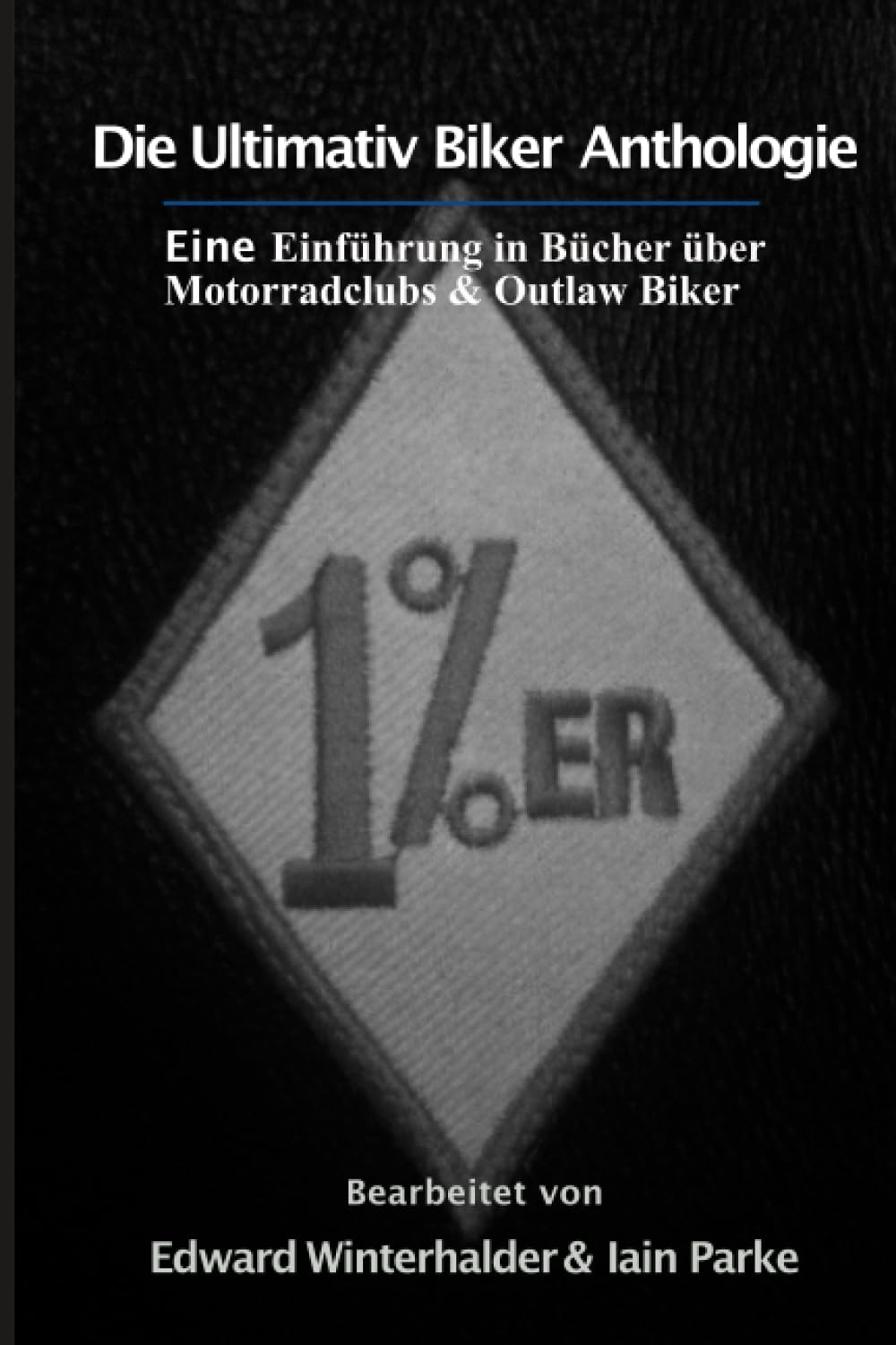 DIE ULTIMATIV BIKER-ANTHOLOGIE: Eine Einführung in Bücher über Motorradclubs & Outlaw Biker Politics & Society