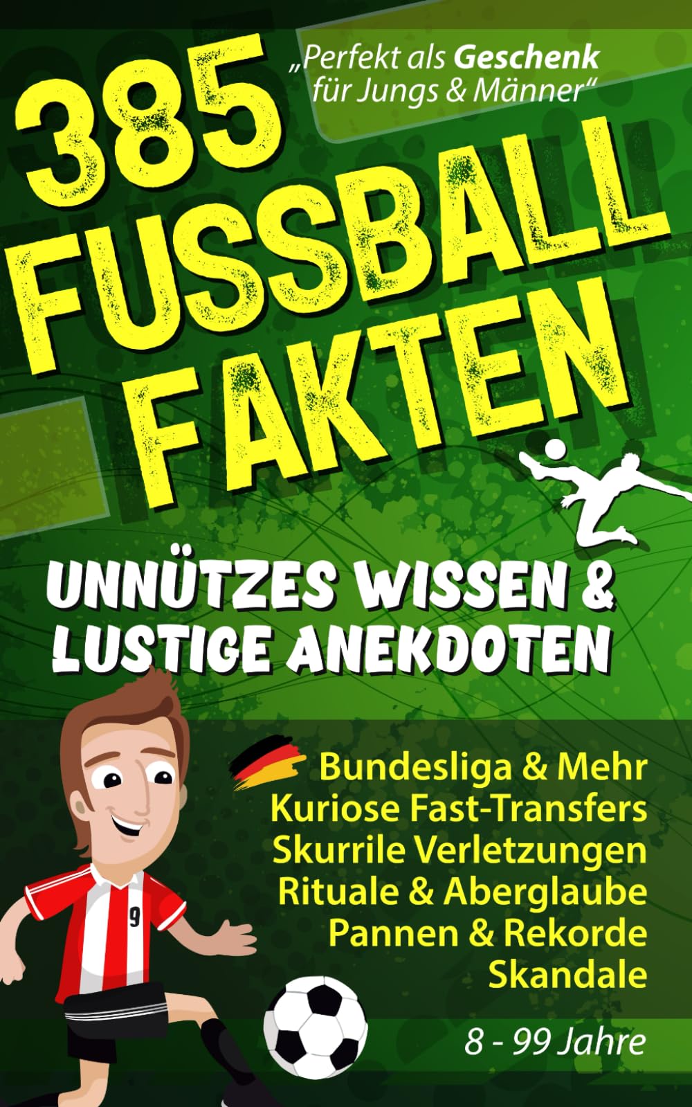 385 FUSSBALL FAKTEN Unnützes Wissen & lustige Anekdoten: Bundesliga & Mehr, Kuriose Fast-Transfers, Seltsame Verletzungen, Aberglaube, Pannen Rekorde & Skandale! Fußball Geschenke für Männer & Jungen Books