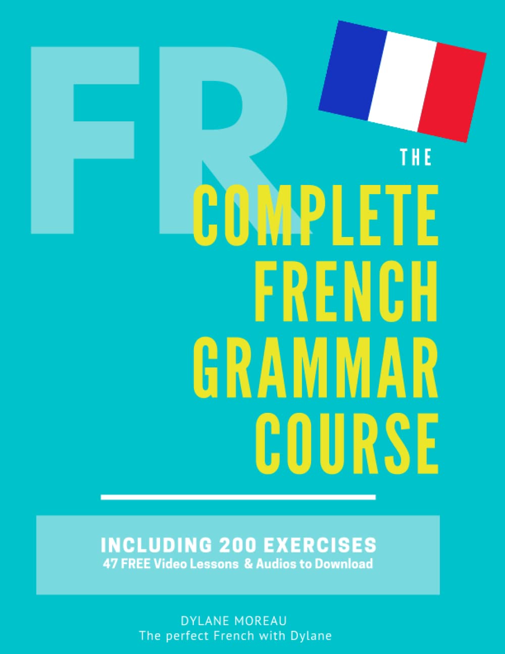 The Complete French Grammar Course: French beginners to advanced - Including 200 exercises, audios and video lessons (The Complete French Course - ... Grammar, Vocabulary, Expressions) Foreign Languages ​​& Dictionaries