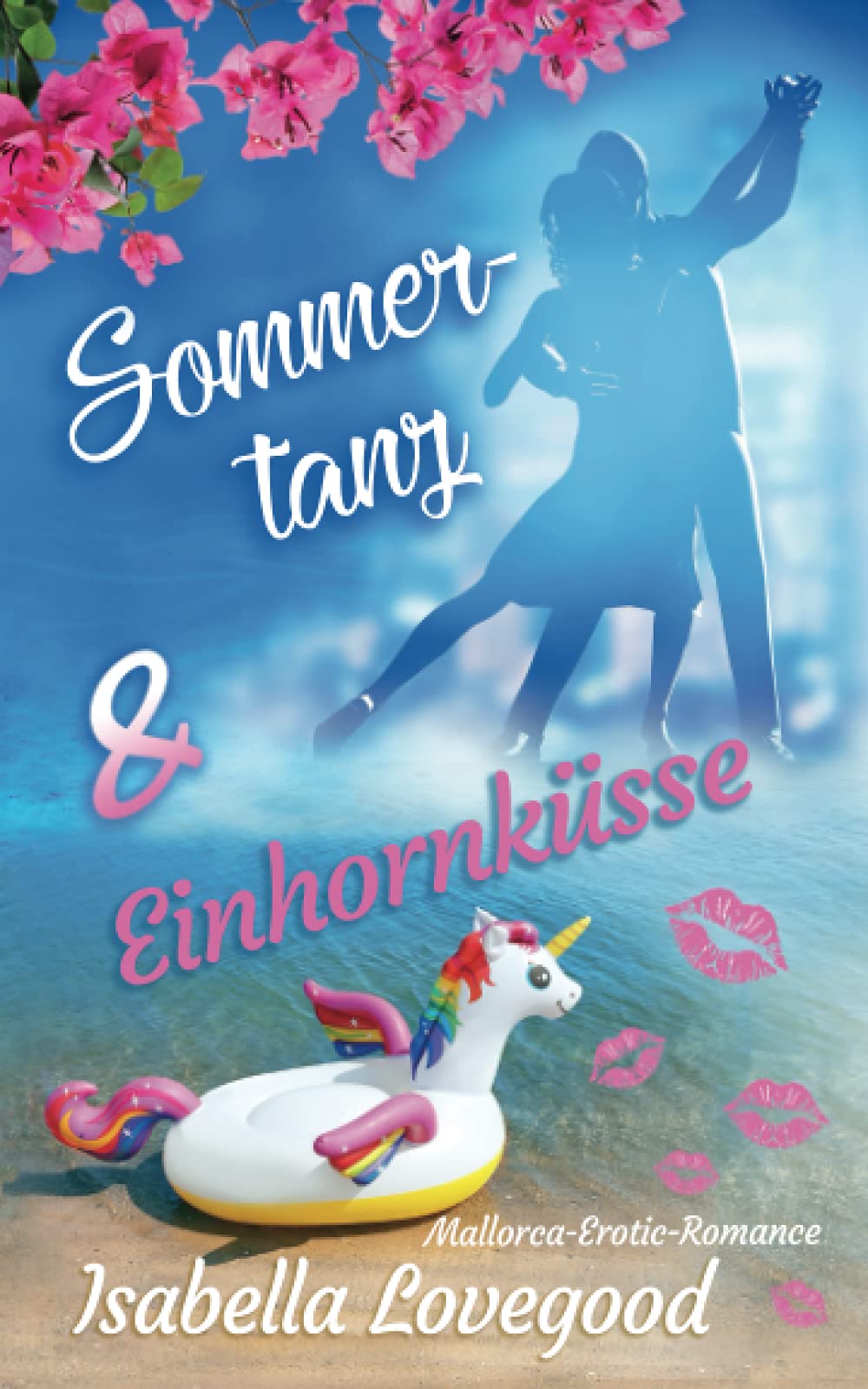 Sommertanz und Einhornküsse: Sinnlicher Liebesroman (Mallorca-Romance, Band 9) Contemporary literature