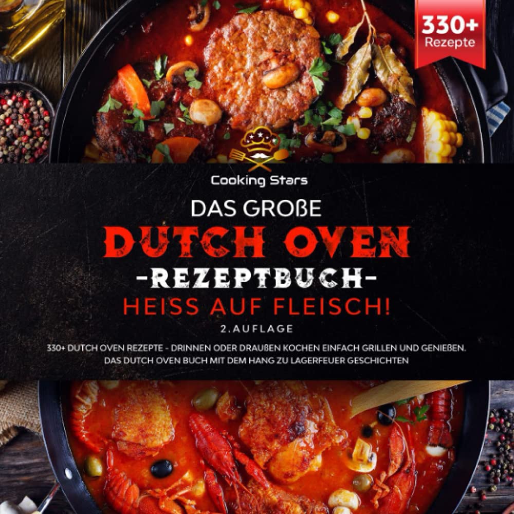 Das große Dutch Oven Rezeptbuch - Heiss auf Fleisch!: 330+ Dutch Oven Rezepte - Drinnen oder Draußen kochen einfach grillen und genießen. Das Dutch Oven Buch mit dem Hang zu Lagerfeuer Geschichten Social Sciences