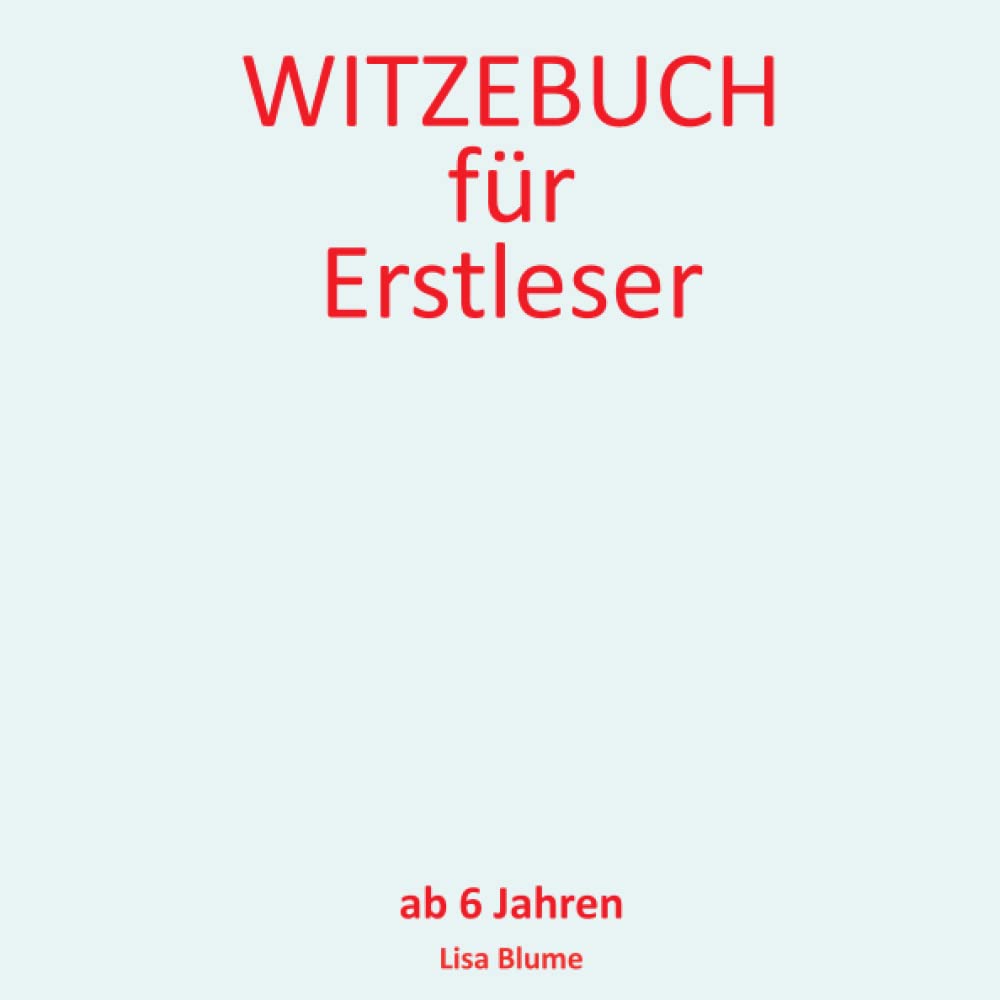 Witzebuch für Erstleser ab 6: Kinderwitze und Scherzfragen für Jungen und Mädchen. Das lustige Erstlesebuch für Kinder zum Lesen lernen 1. Klasse Humour & Satire