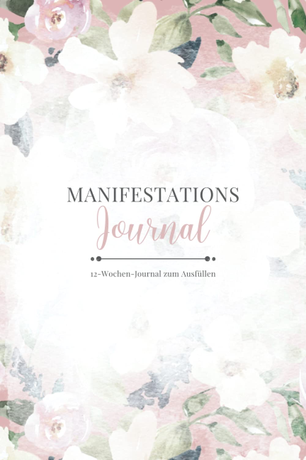Manifestations Journal • 12-Wochen-Journal zum Ausfüllen: 12 Wochen Manifestationsbuch zum Ausfüllen und Reinschreiben • 5x55 Methode • Brief ans Universum • Mit Dankbarkeit manifestieren book
