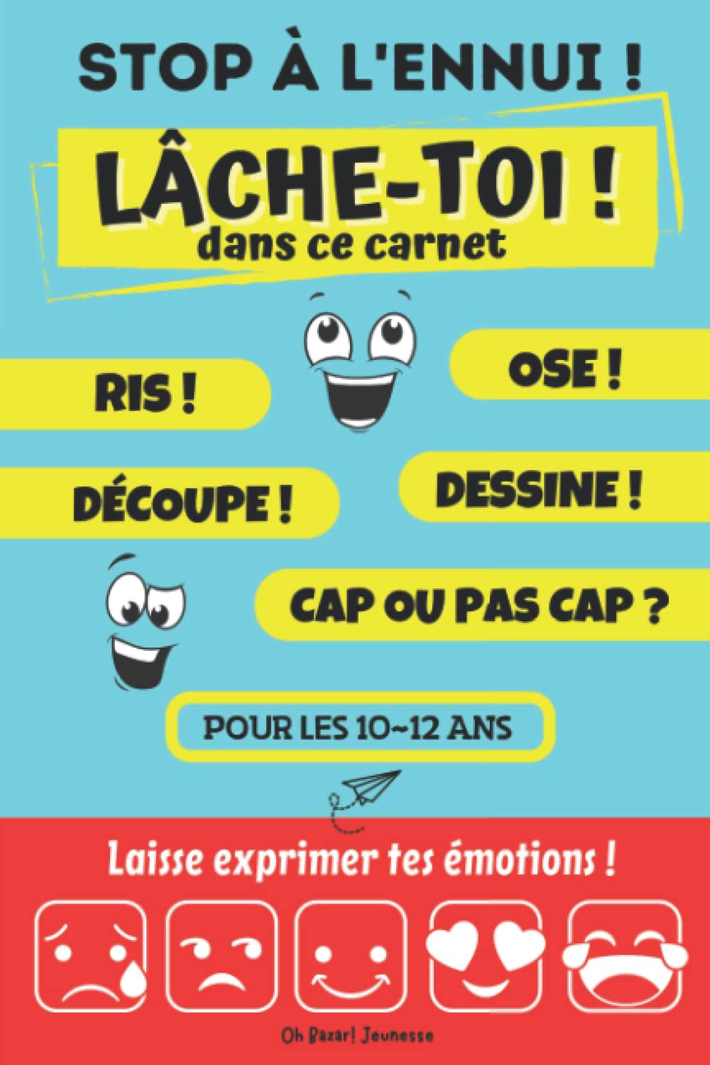 Stop à l'ennui ! Lâche-toi dans ce carnet : ose, ris, dessine, découpe, cap ou pas cap...: Laisse exprimer tes émotions | Livre de jeux et défis pour les 10-12 ans book