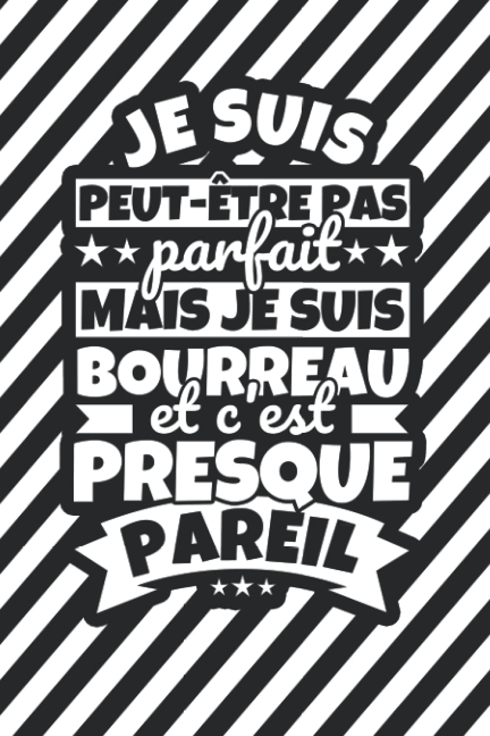 Carnet doublé: Je suis peut-être pas parfait mais je suis Bourreau et c'est presque pareil book