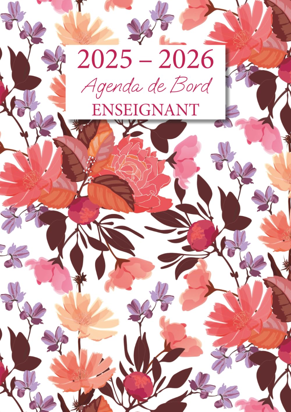 Agenda de Bord Enseignant: Carnet de Bord pour Professeur | Format A4 | Agenda Semainier Année Scolaire + Relevé de Notes | Couverture: Fleurs du jardin Calendars