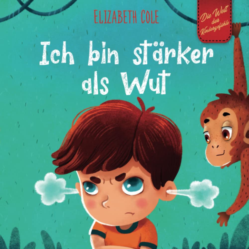 Ich bin stärker als Wut: Bilderbuch über den Umgang mit Wut und den Gefühlen von Kindern (Vorschul-Gefühle) (Die Welt der Kindergefühle) (World of Kids Emotions) Learning & Reference