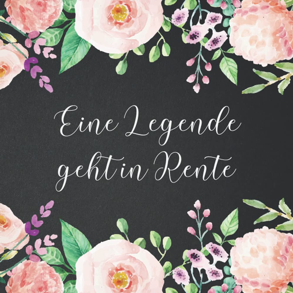 Eine Legende geht in Rente: Erinnerungsbuch zum Abschied Kollegin oder Kollegen. Geschenkidee Jobwechsel, Ruhestand, Rente, Pension. Abschiedsgeschenk. Gästebuch Für Glückwünsche Deutsch Books