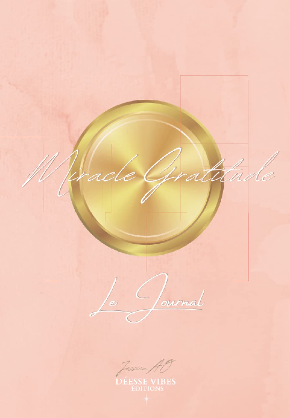 Miracle Gratitude Le Journal - Déesse Vibes Éditions - Jessica A.O: Journal de gratitude en français, rose saumoné, pour votre développement personnel ... - le secret - positivité - objectifs book