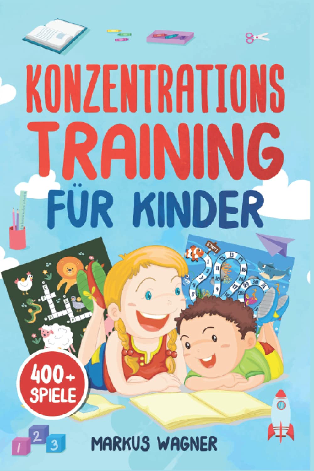 Konzentrationstraining für Kinder: Konzentrationsspiele zur Verbesserung der Konzentration von Kindern - Quiz, Rätsel und vieles mehr (400 + Spiele) book