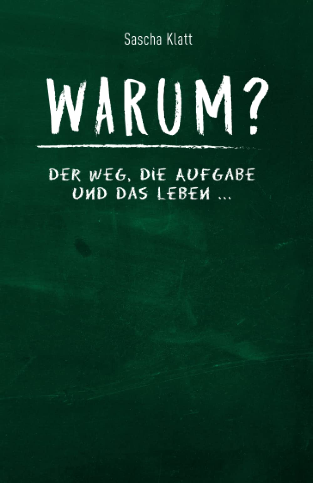 Warum?: Der Weg, die Aufgabe und das Leben ... Partnership & Love